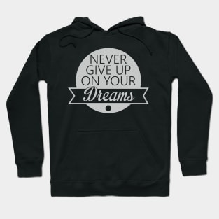 never give up on your dreams Hoodie